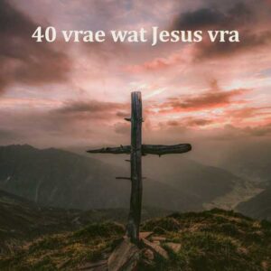 40 vrae wat Jesus vra